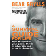 Bear Grylls - A Survival Guide for Life